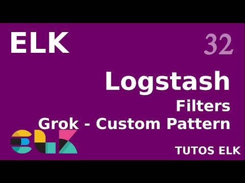 ELK 32 LOGSTASH GROK ET CUSTOM PATTERN