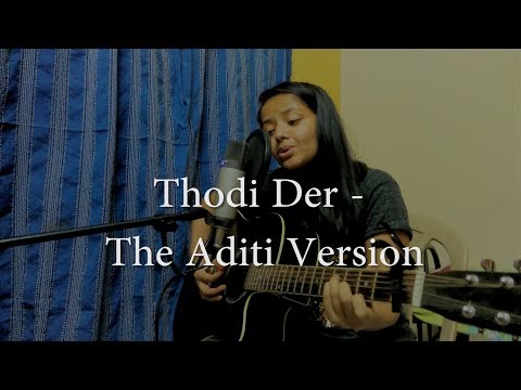 Aditi Agrawal Thodi Der - The Aditi Version - Half Girlfriend