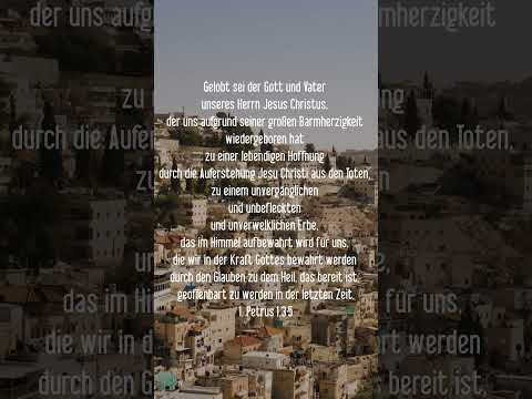 1. Petrus 1,3-5 Gelobt sei der Gott und Vater unseres Herrn Jesus Christus, der uns aufgrund seiner