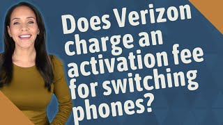 Does Verizon charge an activation fee for switching phones