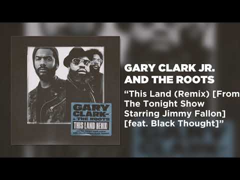 Gary Clark Jr. And The Roots - This Land (Remix) [feat. Black Thought]