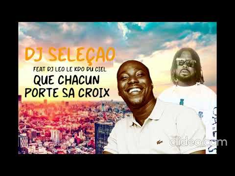 Dj Seleçao Feat Dj Leo Le Kdo Du Ciel - Que Chacun Porte Sa Croix