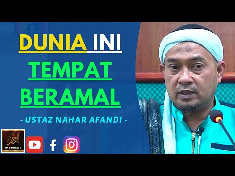 Ustaz Nahar Afandi - DUNIA INI TEMPAT BERAMAL