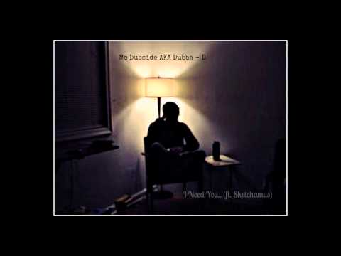 Mc Dubside ft. Sketchamus - Need you..