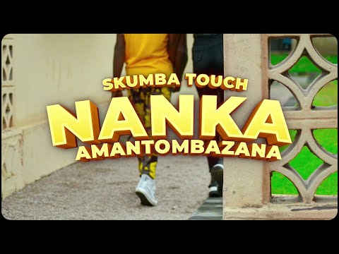 Skumba touch  -  Nanka Amantombazana (Official Music Video)