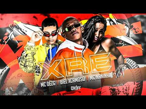 MC BIEL XCAMOSO & MC DEZ G E MC NANINHA - XRE