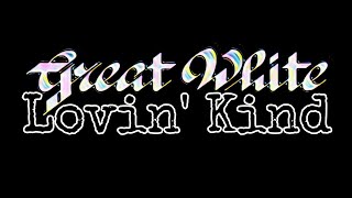 GREAT WHITE - Lovin' Kind (Lyric Kind)