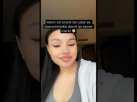 Wenn du krank bist aber es überschminkst