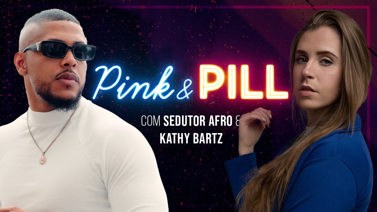 SEDUTOR AFRO E KATHY BARTZ no PINK & PILL #65