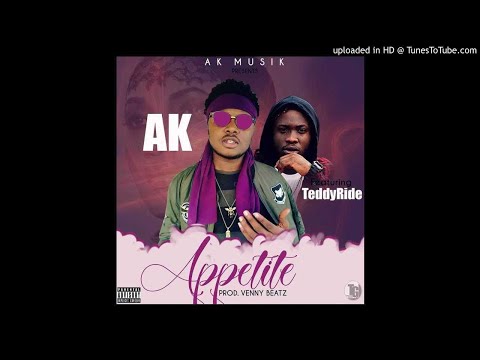 AK Ft. Teddy Ride - Appetite (NEW MUSIC 2018)