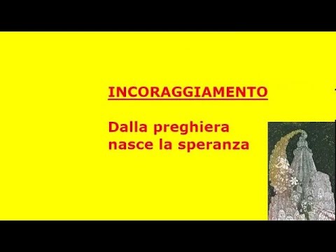 Incoraggiamento: dalla preghiera nasce la speranza