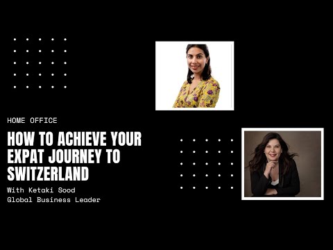 Home Office #5 - How to achieve your expat journey to Switzerland | Ketaki Sood
