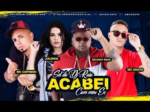 SET DO DJ RAIO ACABEI COM MEU EX - MC OXATO, MC COPINHO E JULINHA