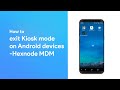 How To Exit Kiosk Mode On Android Devices Hexnode MDM