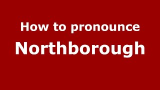 How to pronounce Northborough