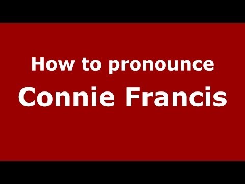 How to pronounce Connie Francis