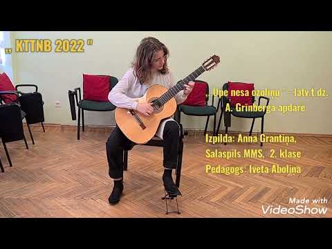 ,, Upe nesa ozoliņu ''- latv.t.dz. A. Grīnberga apdarē; izpilda: ANNA GRANTIŅA; ,, KTTNB 2022 ''.