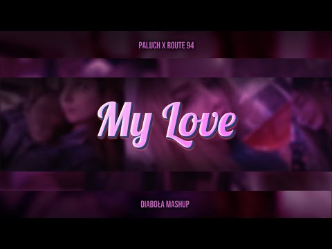 Paluch x Route 94 - My Love (Ceezhar mashup)
