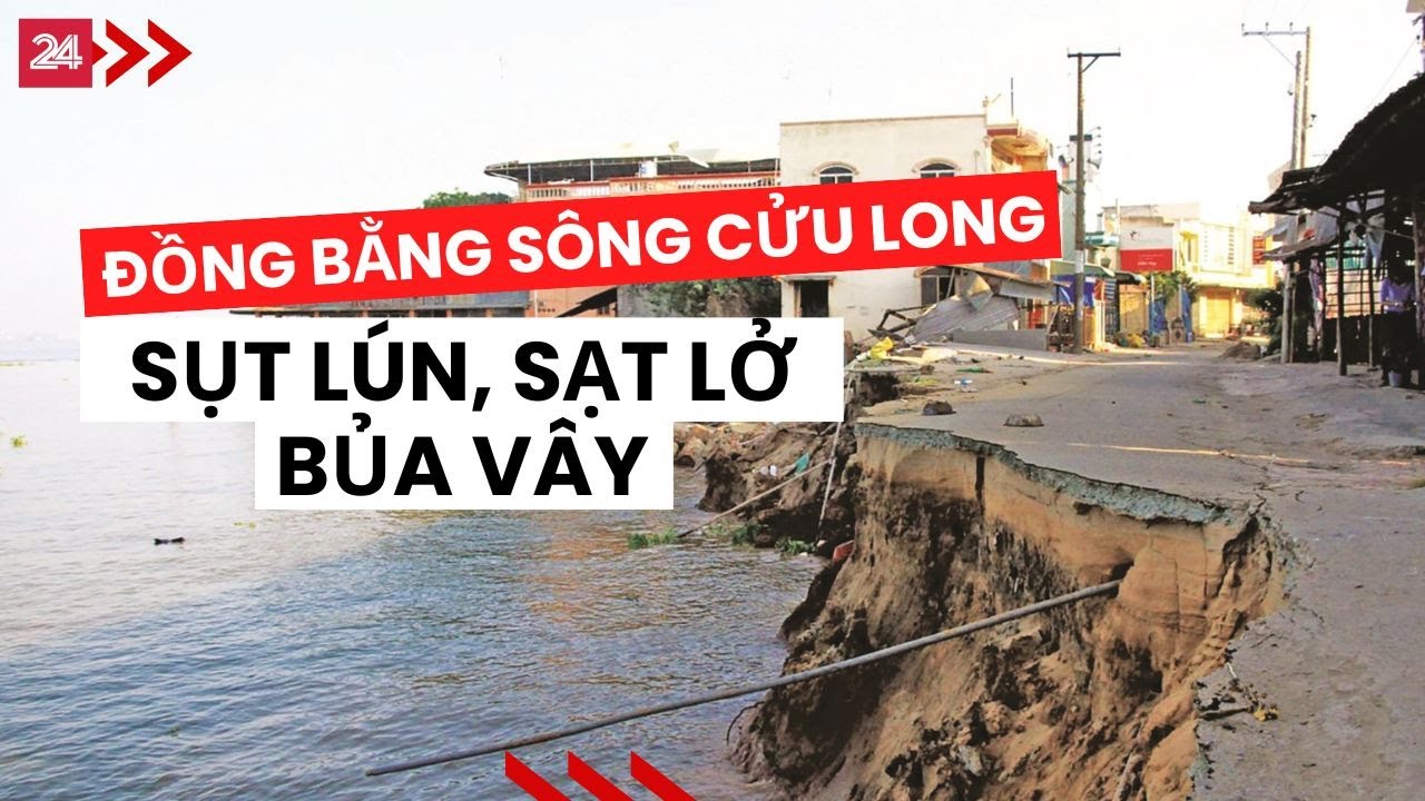 Đồng bằng sông Cửu Long: Sụt lún, sạt lở bủa vây | VTV24