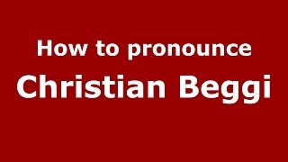 How to pronounce Christian Beggi