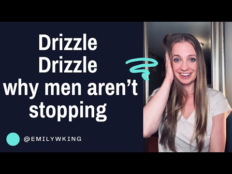 Drizzle Drizzle; why men aren't stopping