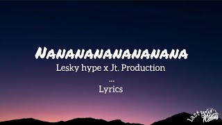 Download lagu Lesky hype x Jt. Production - Nananananananana (Lyrics) mp3