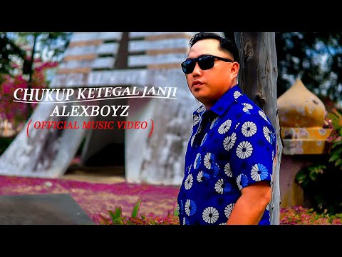 CHUKUP KETEGAL JANJI - ALEXBOYZ ( OFFICIAL MUSIC VIDEO )