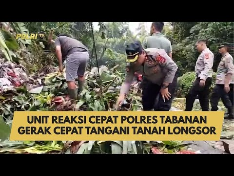UNIT REAKSI CEPAT POLRES TABANAN GERAK CEPAT TANGANI TANAH LONGSOR