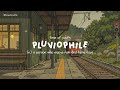 Pluviophile A Person Who Enjoys Rain And Rainy Days A Playlist For A Quiet Day
