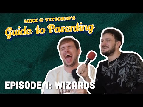 1. Wizards - Mike & Vittorio’s Guide to Parenting