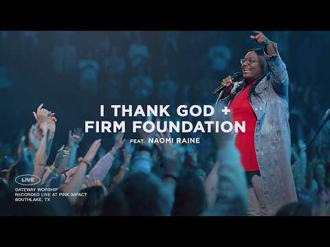 I Thank God + Firm Foundation (He Won't) | feat. Naomi Raine | Gateway Worship