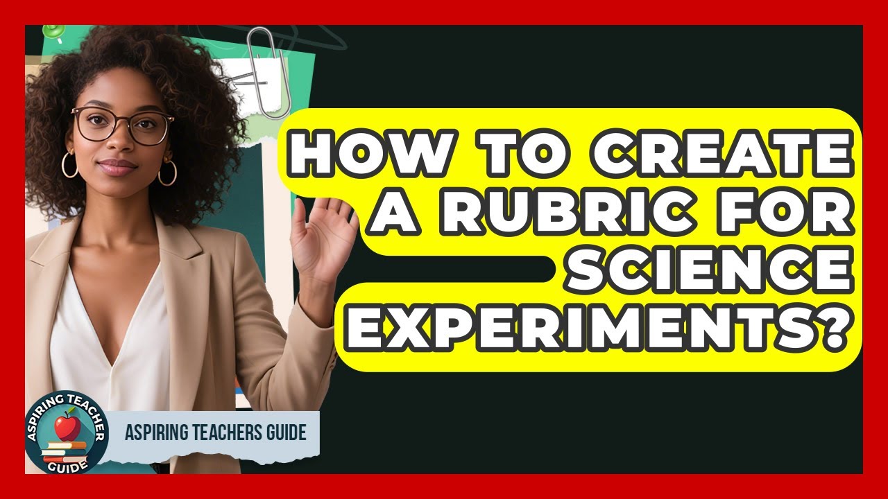How To Create A Rubric For Science Experiments? - Aspiring Teacher Guide