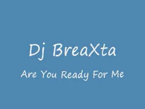 Dj Breaxta - Are You Ready For Me