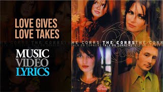 The Corrs - Love Gives Love Takes (Lyrics)