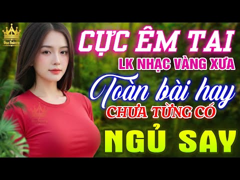 Ca Nhạc Trữ Tình Bolero MỚI HAY NHẤT HIỆN NAY - LK Nhạc Vàng Xưa TOÀN BÀI HAY, Dễ Ngủ CỰC ÊM TAI