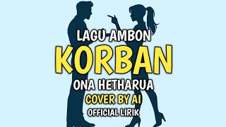 Download lagu Korban - Ona Hetharua Lagu Ambon Cover Terbaru Lirik Lagu mp3