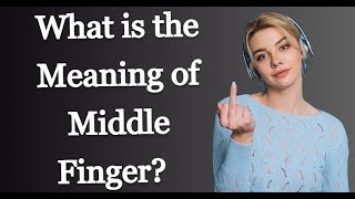 Download lagu What is the Meaning of Middle Finger? mp3
