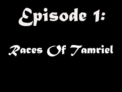 Elder Scrolls Lore Episode 1: Races