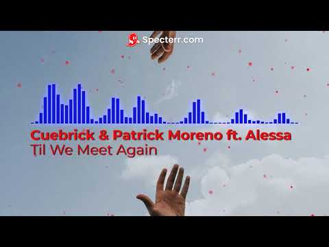 Cuebrick & Patrick Moreno  ft. Alessa -  Till We Meet Again