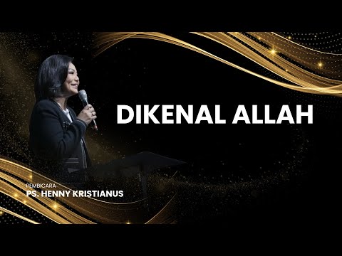 DIKENAL ALLAH - PS. HENNY KRISTIANUS