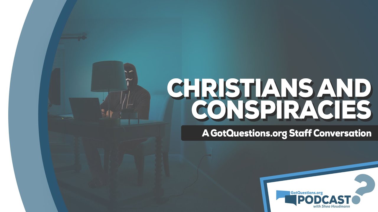 What is the deal with some Christians and conspiracy theories? - GotQuestions.org Podcast Episode 7