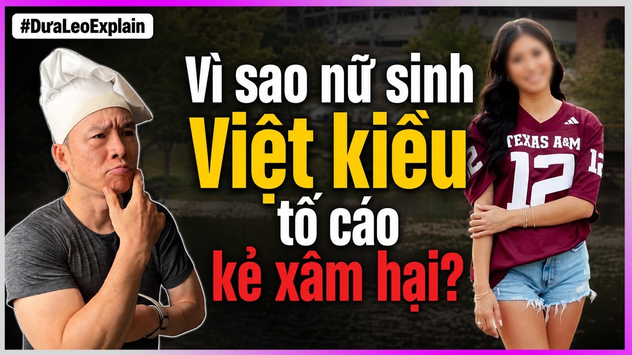 #DưaLeoExplain Vì sao nữ sinh Việt kiều tố cáo kẻ xâm hại?