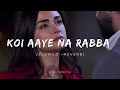 Koi Aaye Na Rabba Slowed And Reverb Bpraak Lofisong741
