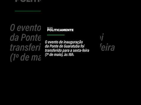 Governo muda data de inauguração da Ponte de Guaratuba