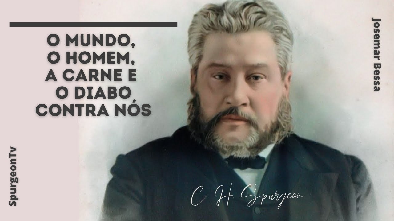 O mundo, o homem, a carne e o diabo contra nós | C. H. Spurgeon ( 1834 - 1892 )