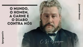 O mundo, o homem, a carne e o diabo contra nós | C. H. Spurgeon ( 1834 - 1892 )