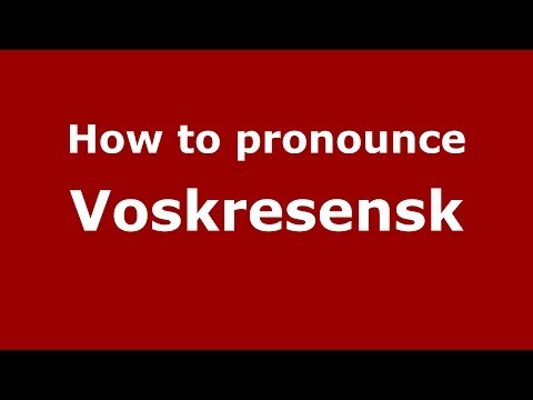 How to pronounce Voskresensk (Russian/Russia)  - PronounceNames.com