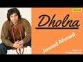 Dholna Pakistani Pop Songs Jawad Ahmad