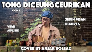 Download lagu Tong Diceungceurikan - Oon B (Versi Akustik Gitar) Cover Anjar Boleaz mp3
