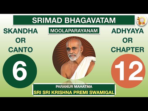 06.12 - SRIMAD BHAGAVATAM - SRI KRISHNA PREMI ANNA - CANTO 6 CHAPTER 12 - RASIKA AMRUTHAM